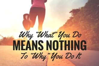 Why “What” You Do Means Nothing to “Why” You Do It